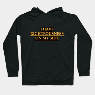 I have righteousness on my side Hoodie